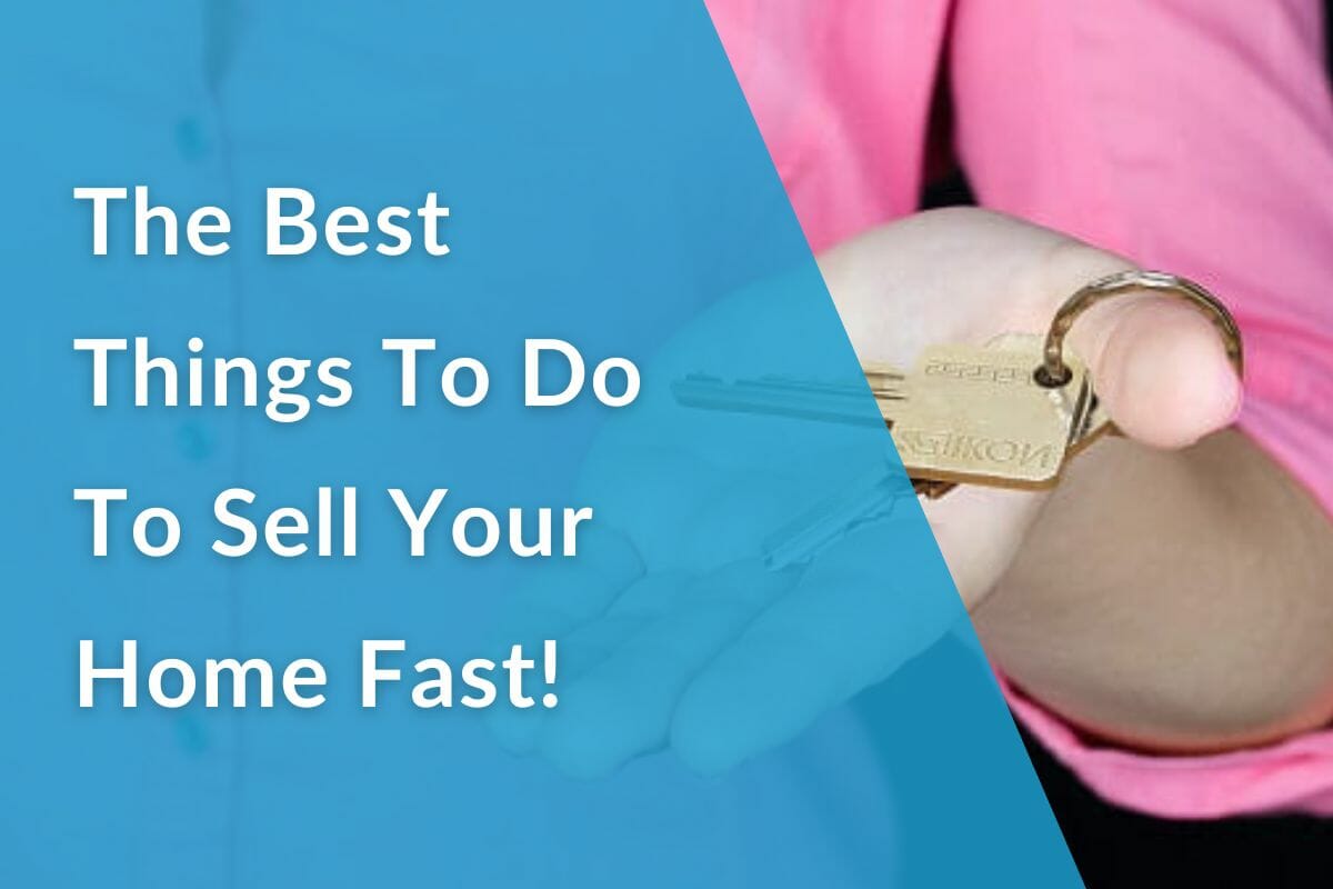 The Best Things To Do To Sell Your Home Fast blog post