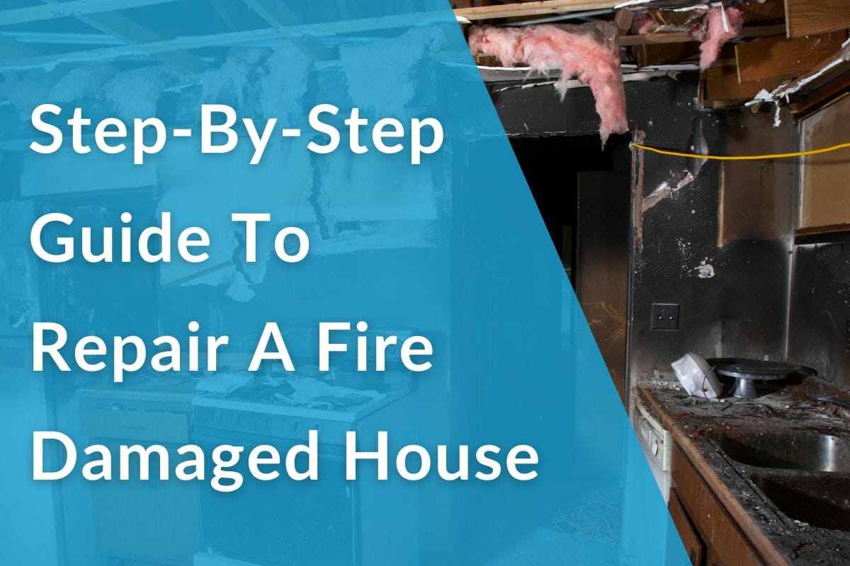 Step-By-Step Guide To Repair A Fire Damaged House