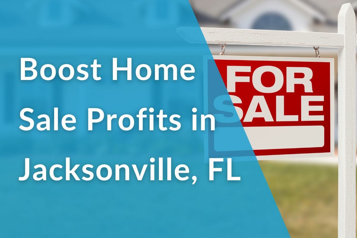 Boost Home Sale Profits in Jax, FL