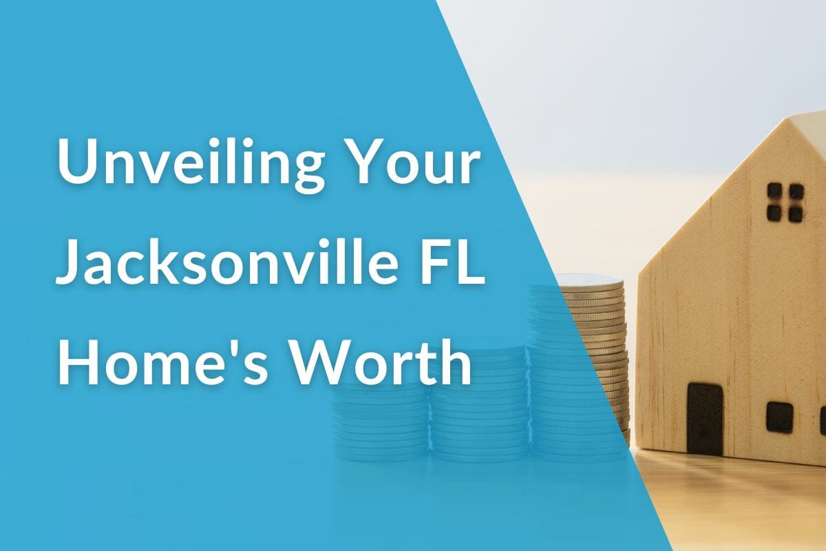 Unveiling Your Jacksonville FL Home's Worth