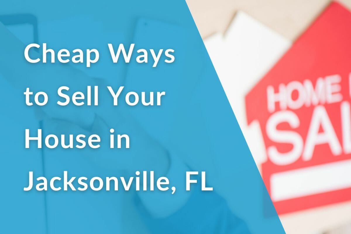 Cheap Ways to Sell Your House in Jacksonville